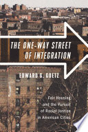 The one-way street of integration : fair housing and the pursuit of racial justice in American cities / Edward G. Goetz.