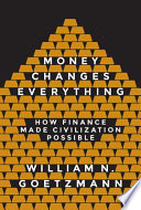 Money changes everything : how finance made civilization possible /