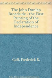 The John Dunlap broadside : the first printing of the Declaration of Independence / by Frederick R. Goff.