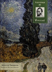 Van Gogh by Vincent / edited by Rachel Barnes.