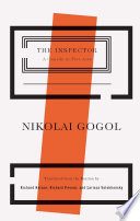 The inspector : a comedy in five acts / Nikolai Gogol ; translated from the Russian by Richard Nelson, Richard Pevear and Larissa Volokhonsky.