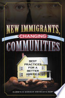 New immigrants, changing communities : best practices for a better America / Elzbieta M. Goidziak and Micah N. Bump.