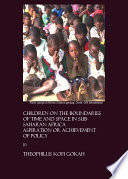 Children on the Boundaries of Time and Space in Sub-Saharan Africa : Aspiration or Achievement of Policy.