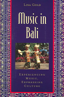 Music in Bali : experiencing music, expressing culture / Lisa Gold.