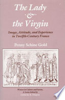 The lady & the Virgin : image, attitude, and experience in twelfth-century France /