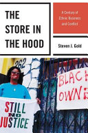 The store in the hood : a century of ethnic business and conflict / Steven J. Gold.