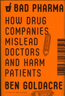 Bad pharma : how drug companies mislead doctors and harm patients /