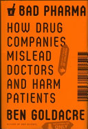 Bad pharma : how drug companies mislead doctors and harm patients / Ben Goldacre.