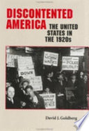 Discontented America : the United States in the 1920s / David J. Goldberg.