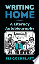 Writing home a literacy autobiography / Eli Goldblatt.