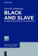 Black and slave : the origins and history of the curse of Ham /