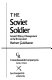 The Soviet soldier : Soviet military management at the troop level /