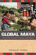 Global Maya : work and ideology in rural Guatemala / Liliana R. Goldín.