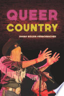 Queer country / Shana Goldin-Perschbacher.