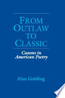 From outlaw to classic : canons in American poetry / Alan Golding.