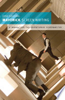 Maverick screenwriting : a manual for the adventurous screenwriter /