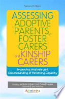 Assessing Adoptive Parents, Foster Carers and Kinship Carers, Second Edition : Improving Analysis and Understanding of Parenting Capacity.