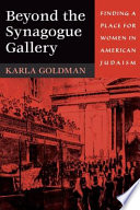 Beyond the synagogue gallery : finding a place for women in American Judaism /