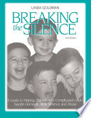 Breaking the silence : a guide to help children with complicated grief-- suicide, homicide, AIDS, violence, and abuse /