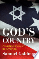 God's country : Christian Zionism in America / Samuel Goldman.