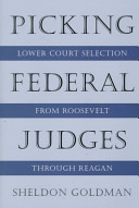 Picking federal judges : lower court selection from Roosevelt through Reagan /