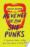 Revenge of the she-punks : a feminist music history from Poly Styrene to Pussy Riot /