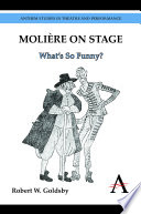 Molière on stage : what's so funny? / Robert W. Goldsby.