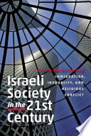 Israeli society in the twenty-first century : immigration, inequality, and religious conflict /