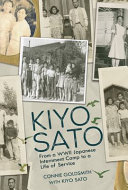 Kiyo Sato : from a WWII Japanese internment camp to a life of service /