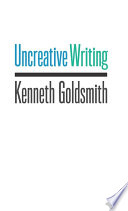 Uncreative writing managing language in the digital age /