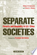Separate societies : poverty and inequality in U.S. cities / William W. Goldsmith and Edward J. Blakely ; foreword by Bill Clinton.