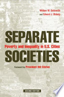 Separate societies poverty and inequality in U.S. cities / William W. Goldsmith and Edward J. Blakely ; foreword by President Bill Clinton.