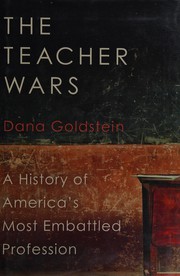 The teacher wars : a history of America's most embattled profession /