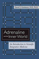 Adrenaline and the inner world : an introduction to scientific integrative medicine / David S. Goldstein.