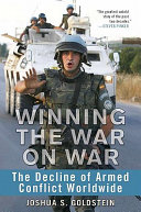 Winning the war on war : the decline of armed conflict worldwide / Joshua S. Goldstein.