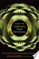 Inside the California food revolution : thirty years that changed our culinary consciousness /