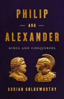 Philip and Alexander : kings and conquerors / Adrian Goldsworthy.