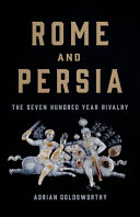 Rome and Persia : the seven hundred year rivalry /