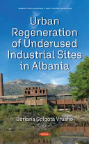 Urban regeneration of underused industrial sites in Albania / Boriana Vrusho Golgota.