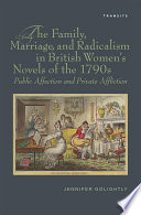The family, marriage, and radicalism in British women's novels of the 1790s : public affection and private affliction /