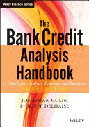 The bank credit analysis handbook a guide for analysts, bankers, and investors / Jonathan Golin, Philippe Delhaise.