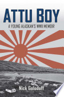 Attu boy : a young Alaskan's WWII memoir / Nick Golodoff.