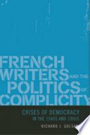 French writers and the politics of complicity : crises of democracy in the 1940s and 1990s /