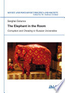 The elephant in the room : corruption and cheating in Russian universities / Serghei Golunov.