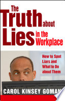 The truth about lies in the workplace : how to spot liars and what to do about them /