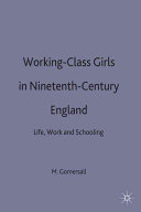 Working-class girls in nineteenth-century England : life, work, and schooling / Meg Gomersall ; consultant editor, Jo Campling.