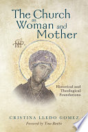 The church as woman and mother : historical and theological foundations /