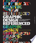 Graphic design, referenced : a visual guide to the language, applications, and history of graphic design /