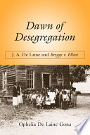 Dawn of desegregation : J.A. De Laine and Briggs v. Elliott /