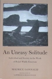 An uneasy solitude : individual and society in the work of Ralph Waldo Emerson / by Maurice Gonnaud ; translated by Lawrence Rosenwald.